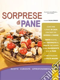 Sorprese di pane: Ricette - Curiosità - Approfondimenti. E-book. Formato EPUB ebook