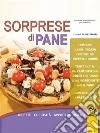 Sorprese di pane: Ricette - Curiosità - Approfondimenti. E-book. Formato EPUB ebook di Silvia Strozzi