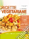 Ricette vegetariane per tutti i giorni: Con curiosità e approfondimenti. E-book. Formato EPUB ebook di Silvia Strozzi