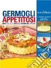 Germogli appetitosi: Ricette, curiosità e approfondimenti. E-book. Formato EPUB ebook di Silvia Strozzi