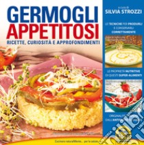 Germogli appetitosiRicette - Curiosità - Approfondimenti. E-book. Formato PDF ebook di Silvia Strozzi