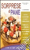 Sorprese di Pane: Ricette - Curiosità - Approfondimenti. E-book. Formato EPUB ebook di Silvia Strozzi