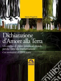 Dichiarazione d'amore alla Terra: Un cerchio di pietre intorno al mondo per dar forza alla trasformazione - Con meditazioni ed esercizi pratici. E-book. Formato PDF ebook