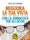 Migliora la tua vista con la ginnastica per gli occhi : Scopri il Metodo Bates. E-book. Formato EPUB ebook di Giorgio Ferrario