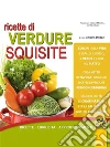 Ricette di Verdure Squisite: Ricette - Curiosità - Approfondimenti. E-book. Formato PDF ebook di Silvia Strozzi