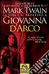 La Vita e il Processo a Giovanna D'Arco. E-book. Formato PDF ebook di Mark Twain
