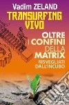 Transurfing Vivo: Oltre i confini della Matrix - Risvegliati dall'incubo. E-book. Formato EPUB ebook di Vadim Zeland