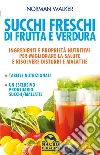 Succhi freschi di frutta e verdura. E-book. Formato PDF ebook