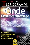 Onde elettromagnetiche. Dai raggi X alle onde radio: l'energia dell'universo. E-book. Formato EPUB ebook di Massimo Teodorani