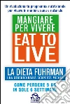 Eat to Live. Mangiare per vivere. La dieta Fuhrman, una straordinaria scoperta medica. Come perdere 9 kg in sole 6 settimane. Un rivoluzionario programma. E-book. Formato PDF ebook di Joel Fuhrman