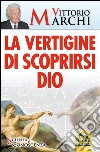 La vertigine di scoprirsi Dio. E-book. Formato EPUB ebook di Vittorio Marchi