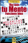 Haz que tu mente funcione bien: ¿De qué manera los recuerdos grabados dentro de tu mente interfieren en tu vida actual y en tus elecciones?. E-book. Formato EPUB ebook di Fiorella Rustici