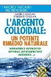 L'Argento colloidale: Antibatterico, Antimicotico, Antivirale, Antinfiammatorio, Antibiotico. E-book. Formato EPUB ebook di Gabriele Graziani