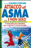 Attacco all'Asma... e non solo: Il Manuale più completo per respirare e vivere meglio. E-book. Formato PDF ebook di Fiamma Ferraro