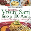 Ricette per Vivere Sani fino a 100 Anni: La Buona Alimentazione Mediterranea. E-book. Formato PDF ebook di Roberto Bianchi