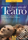 Il gioco serio del Teatro: Prefazione di Eugenio Barba e postfazione di Claudio Meldolesi. E-book. Formato EPUB ebook di Walter Orioli