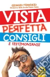 Vista perfetta consigli e testimonianze. E-book. Formato EPUB ebook di Giorgio Ferrario