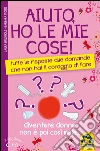Aiuto, ho le mie Cose!: Tutte le Risposte alle Domande che non hai il Coraggio di Fare. E-book. Formato PDF ebook di Laura Brugnoli