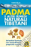Padma e altri Rimedi Naturali Tibetani: Un'antica Formula con straordinarie proprietà curative. E-book. Formato PDF ebook di Astrid Blum