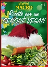 Ricette per un cenone vegan. Vivere Macro: Antipasti primi secondi dolci. E-book. Formato PDF ebook