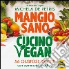 Mangio sano, Cucino vegan: 56 Gustose Ricette con Commento Medico. E-book. Formato EPUB ebook di Michela De Petris