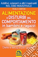 Alimentazione e Disturbi del Comportamento in Bambini e Ragazzi: Diete e Terapie per guarire. E-book. Formato EPUB