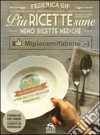 Più Ricette Sane, Meno Ricette Mediche: Mi piace mi fa bene. E-book. Formato PDF ebook