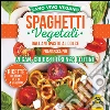 Spaghetti Vegetali dall'Antipasto al Dolce: Vegan, Crudisti e Senza Glutine. E-book. Formato EPUB ebook di Francesca Più