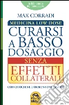 Curarsi a Basso Dosaggio senza Effetti Collaterali: Medicina Low Dose. Con citochine e ormoni omeopatici. E-book. Formato PDF ebook di Max Corradi