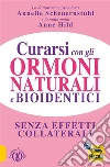 Curarsi con gli Ormoni Naturali e Bioidentici: La terapia ormonale che riequilibra la salute senza effetti collaterali. E-book. Formato EPUB ebook di Annelie Scheuernstuhl