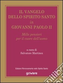 Il Vangelo dello Spirito Santo in Giovanni Paolo IIMille pensieri per il cuore dell’uomo. E-book. Formato EPUB ebook di Salvatore Martinez