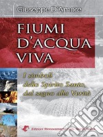 Fiumi d'acqua vivaI simboli dello Spirito Santo, dal segno alla Verità. E-book. Formato Mobipocket