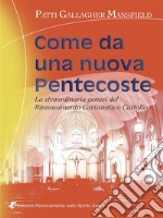 Come da una nuova PentecosteLa straordinaria genesi del Rinnovamento Carismatico Cattolico. E-book. Formato Mobipocket ebook