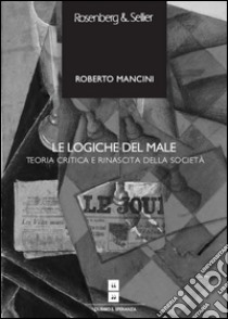 Le logiche del male: Teoria critica e rinascita della società. E-book. Formato PDF ebook di Roberto Mancini