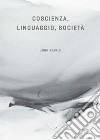 Coscienza, linguaggio, società. E-book. Formato PDF ebook