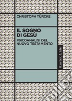 Il sogno di Gesù: Psicoanalisi del Nuovo Testamento. E-book. Formato PDF ebook