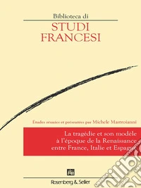 La tragédie et son modèle à l'époque de la renaissance entre France, Italie et Espagne. E-book. Formato PDF ebook