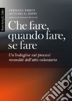 Che fare, quando fare, se fare: Un'indagine sui processi reconditi dell'atto volontario. E-book. Formato PDF ebook