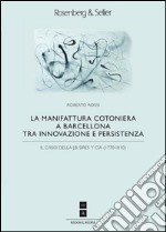 La manifattura cotoniera a Barcellona tra innovazione e persistenza: Il caso della J.B. Sires y Cia (1770-1810). E-book. Formato PDF ebook