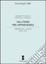 Valutare per apprendere. Esperienza Leader 2007-2013. E-book. Formato PDF ebook