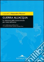 Guerra all'acqua: La riduzione delle risorse idriche per mano dell'uomo. E-book. Formato PDF