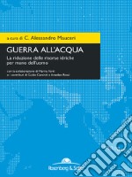 Guerra all'acqua: La riduzione delle risorse idriche per mano dell'uomo. E-book. Formato EPUB ebook