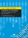 Guerra all'acqua: La riduzione delle risorse idriche per mano dell'uomo. E-book. Formato EPUB ebook di C. Alessandro Mauceri