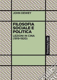 Filosofia sociale e politica: Lezioni in Cina (1919-1920). E-book. Formato PDF ebook