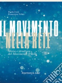 Il Movimento nella rete: Storia e struttura del Movimento a 5 stelle. E-book. Formato PDF ebook di Francesca Veltri