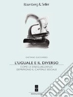 L'uguale e il diverso: Come le disuguaglianze deprimono il capitale sociale. E-book. Formato EPUB ebook