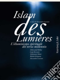 Islam des Lumières: L'illuminismo spirituale del terzo millennio. E-book. Formato EPUB ebook di Alessandra Luciano