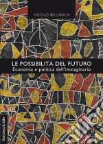 Le possibilità del futuro: Economia e politica dell’immaginario. E-book. Formato EPUB ebook