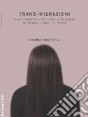 Trans-migrazioni: Lavoro, sfruttamento e violenza di genere nei mercati globali del sesso. E-book. Formato PDF ebook di Emanuela Abbatecola