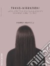 Trans-migrazioni: Lavoro, sfruttamento e violenza di genere nei mercati globali del sesso. E-book. Formato EPUB ebook